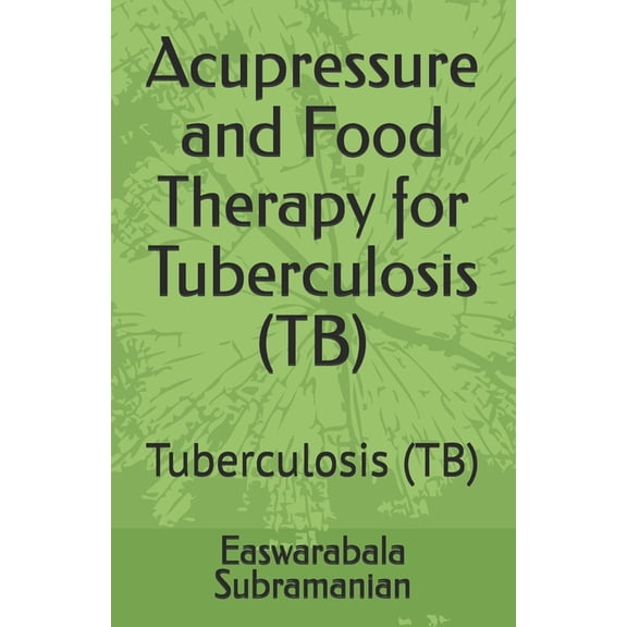 Common People Medical Books - Part 1 Acupressure and Food Therapy for Tuberculosis (TB): Tuberculosis (TB), Book 138, (Paperback)