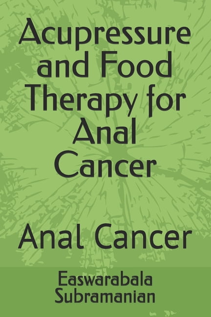 Common People Medical Books - Part 3 Acupressure and Food Therapy for Anal Cancer: Anal Cancer, Book 11, (Paperback)