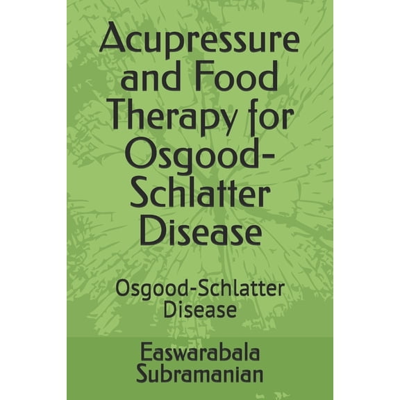 Common People Medical Books - Part 3 Acupressure and Food Therapy for Osgood-Schlatter Disease: Osgood-Schlatter Disease, Book 160, (Paperback)