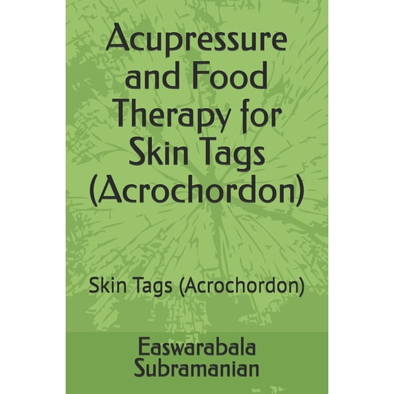 Common People Medical Books - Part 3 Acupressure and Food Therapy for Skin Tags (Acrochordon): Skin Tags (Acrochordon), Book 211, (Paperback)