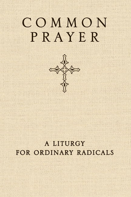 Common Prayer - by Shane Claiborne & Jonathan Wilson-Hartgrove & Enuma Okoro (Hardcover)