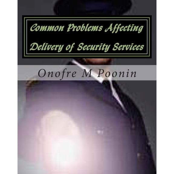 Common Problems Affecting Delivery of Security Services: A Thesis for Criminology Students, (Paperback)