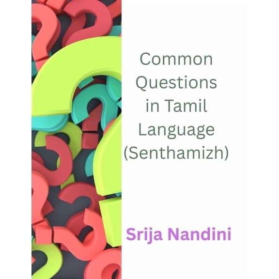 Common Questions in Tamil Language (Senthamizh): Learn Tamil phrases to question with the translation in English, (Paperback)