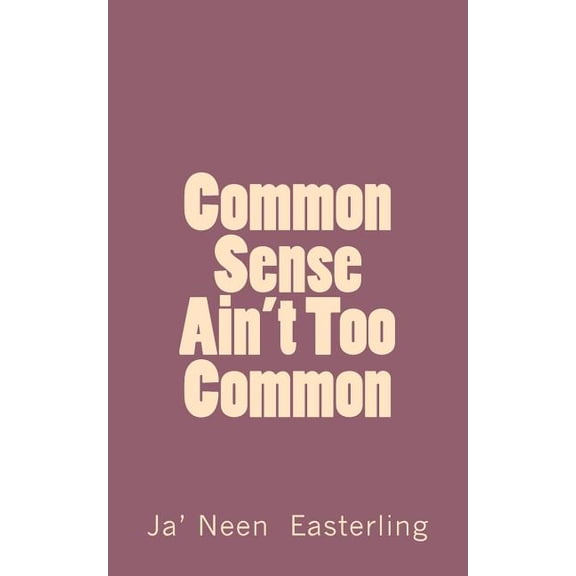 Common Sense Ain't Too Common, (Paperback)