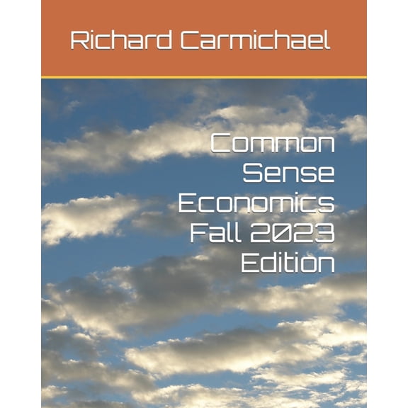 Common Sense Economics 2023 Edition (Paperback) by Richard Carmichael