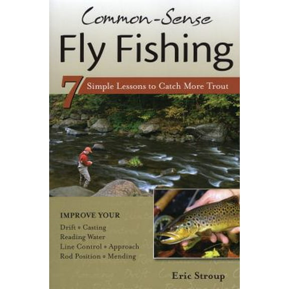 Pre-Owned Common-Sense Fly Fishing: 7 Simple Lessons to Catch More Trout (Paperback) 1934753076 9781934753071