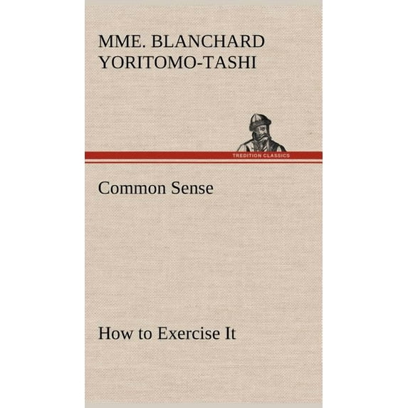 Common Sense, How to Exercise It (Hardcover)