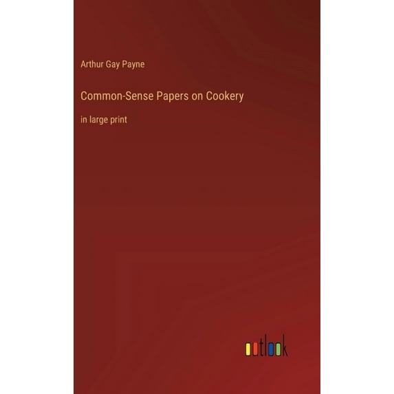 Common-Sense Papers on Cookery: in large print (Hardcover)
