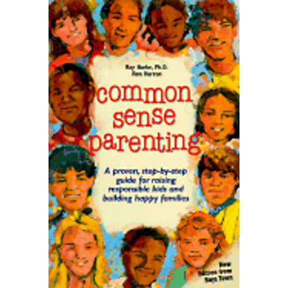 Common Sense Parenting: A Proven Step by Step Guide for Raising Kids and Building Happy Families (Paperback) by Ray Burke, Ron Herron