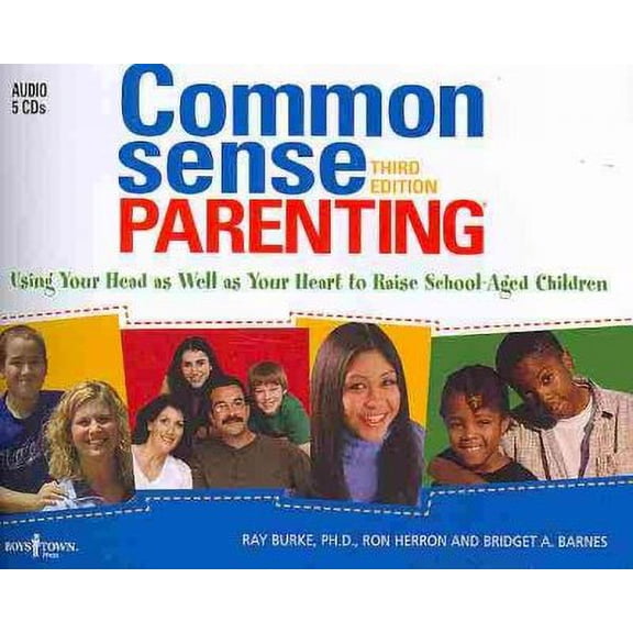 Common Sense Parenting: Using Your Head as Well as Your Heart to Raise School-Aged Children