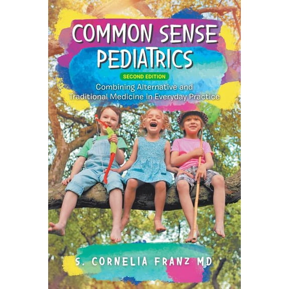 Pre-Owned Common Sense Pediatrics: Combining Alternative and Traditional Medicine in Everyday Practice, (Paperback)