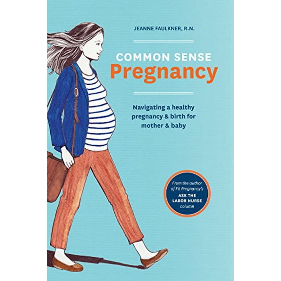 Pre-Owned Common Sense Pregnancy: Navigating a Healthy Pregnancy and Birth for Mother and Baby (Paperback) 1607746751 9781607746751