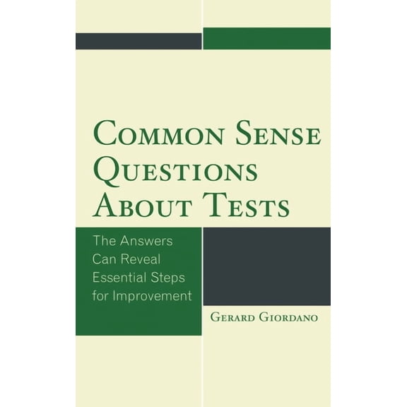 Common Sense Questions about Tests: The Answers Can Reveal Essential Steps for Improvement, (Hardcover)