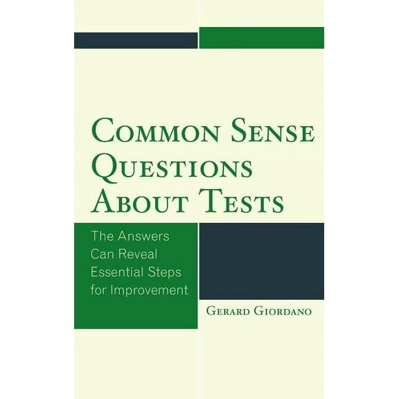 Common Sense Questions about Tests: The Answers Can Reveal Essential Steps for Improvement, (Paperback)