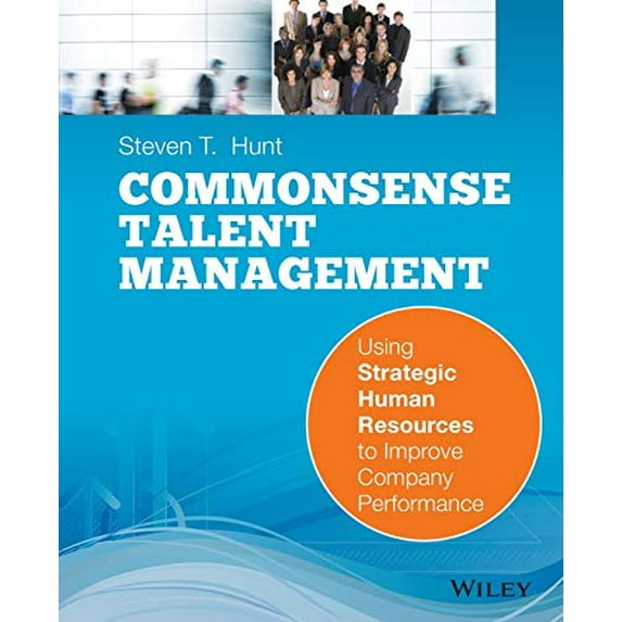 Pre-Owned Common Sense Talent Management: Using Strategic Human Resources to Improve Company Performance (Paperback) 0470442417 9780470442418