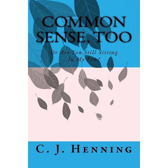 Common Sense, Too: Or Are You Still Sitting In My Pew? (Paperback)