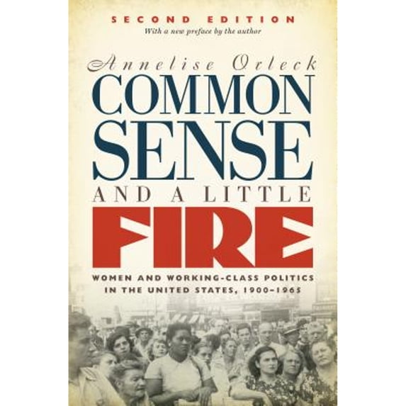 Pre-Owned Common Sense and a Little Fire: Women and Working-Class Politics in the United States, 1900-1965 (Paperback) 1469635917 9781469635910