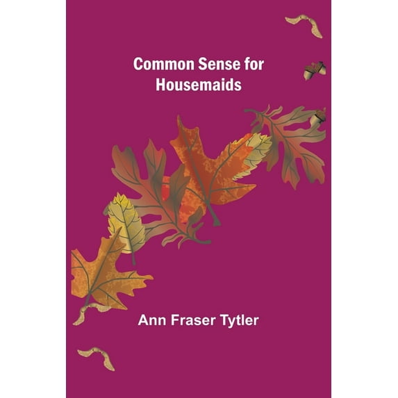 Common Sense for Housemaids, (Paperback)