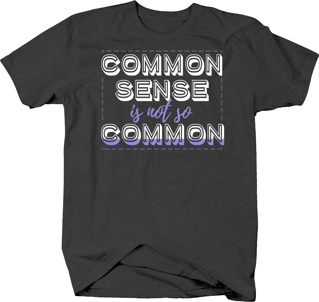 Common Sense is Not So Common Life Intelligence Smart T-Shirt Medium Dark  Gray