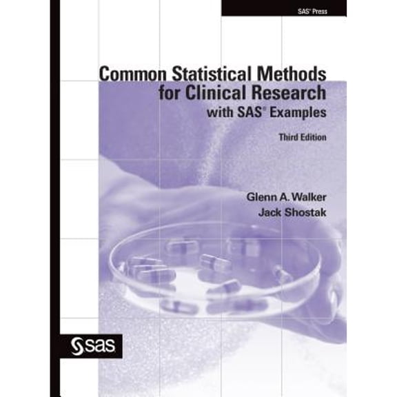 Common Statistical Methods for Clinical Research with SAS Examples, Third Edition (Paperback) by Glenn a Walker, Jack Shostak