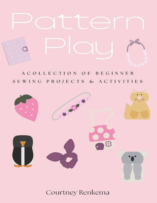 The Common Thread Play & Sew Pattern Play: A Collection of Beginner Sewing Projects & Activities for Girls: A girl's guide to sew and play., (Paperback)