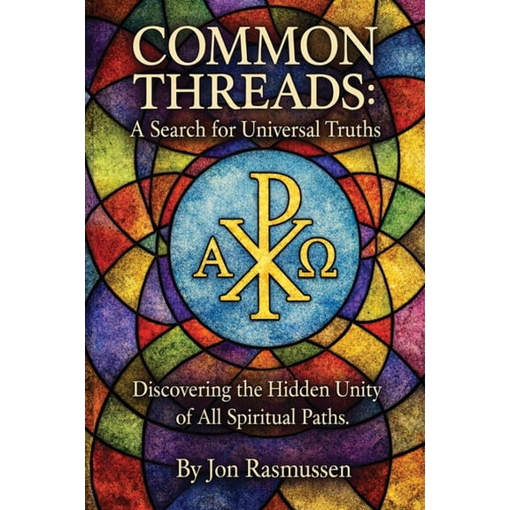 Common Threads: A Search for Universal Truths: Discovering the Hidden Unity of All Spiritual Paths, (Paperback)