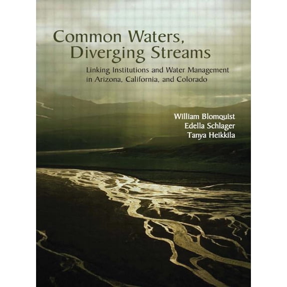 Common Waters, Diverging Streams: Linking Institutions and Water Management in Arizona, California, and Colorado, (Paperback)