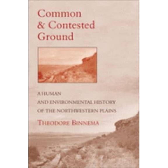 Pre-Owned Common and Contested Ground: A Human and Environmental History of the Northwestern Plains (Hardcover) 0806133619 9780806133614