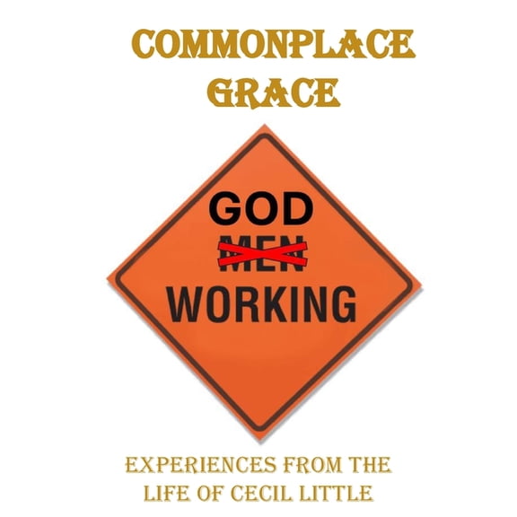 Commonplace Grace: Experiences from the Lfe of Cecil Little, (Paperback)