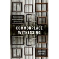 thumbnail image 1 of Commonplace Witnessing: Rhetorical Invention, Historical Remembrance, and Public Culture, (Hardcover), 1 of 1
