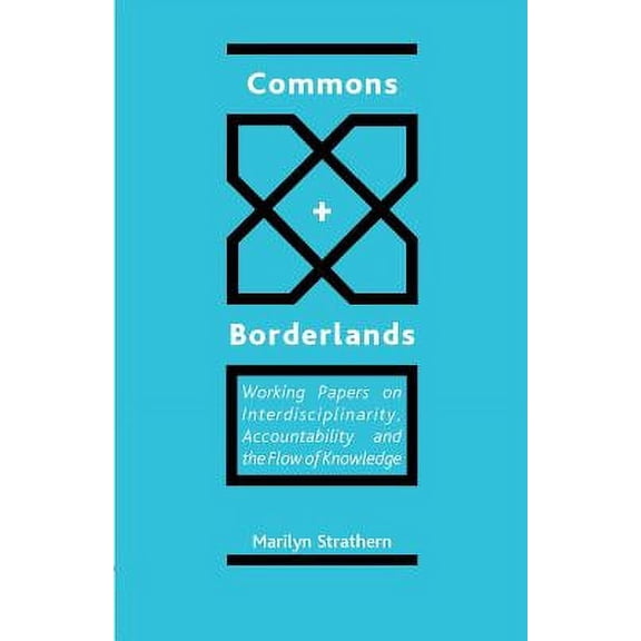 Commons and Borderlands: Working Papers on Interdisciplinarity, Accountibility and the Flow of Knowledge (Paperback)