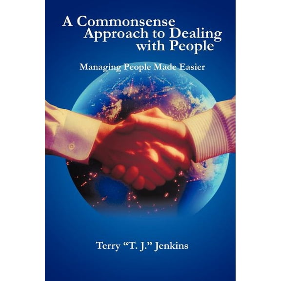 Commonsense Approach to Dealing With People : Managing People Made Easier