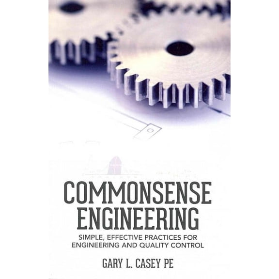 Commonsense Engineering: Simple, Effective Practices for Engineering and Quality Control (Paperback)