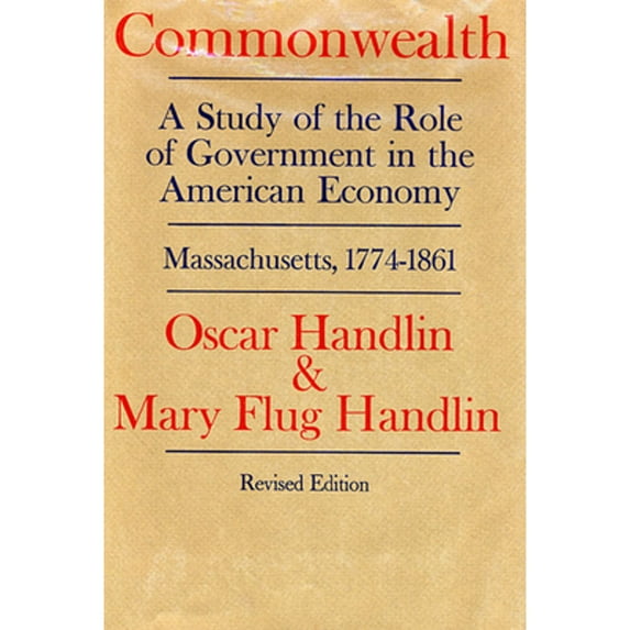 Pre-Owned Commonwealth: A Study of the Role of Government in the American Economy: Massachusetts, 1774-1861, Revised Edition (Paperback) 0674146913 9780674146914