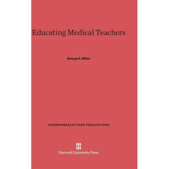 Commonwealth Fund Publications Educating Medical Teachers, Book 28, (Hardcover)