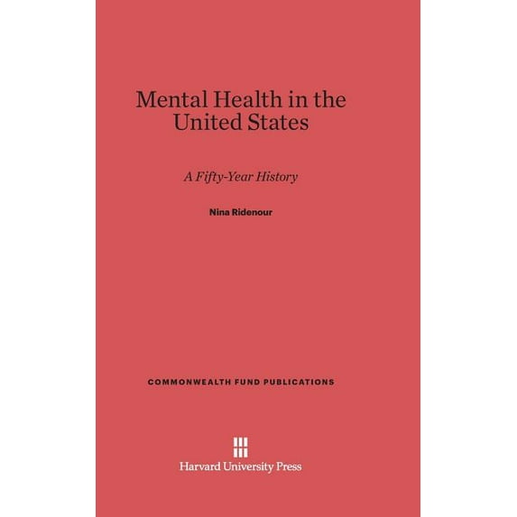 Commonwealth Fund Publications Mental Health in the United States: A Fifty-Year History, Book 97, (Hardcover)