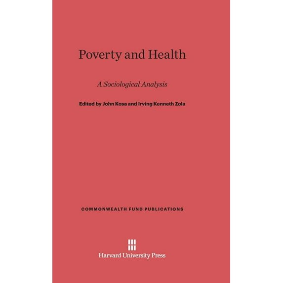 Commonwealth Fund Publications Poverty and Health: A Sociological Analysis, Revised Edition, Book 68, (Hardcover)