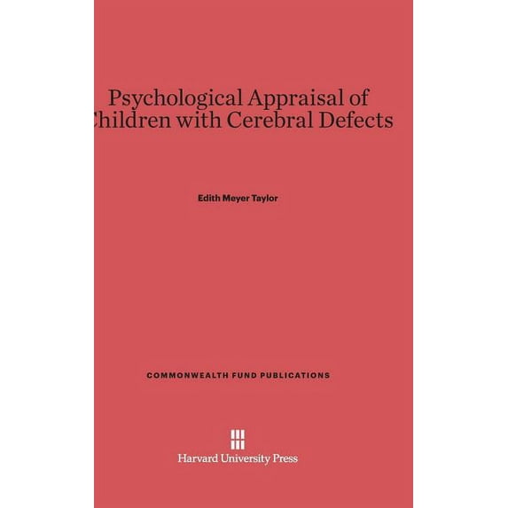 Commonwealth Fund Publications Psychological Appraisal of Children with Cerebral Defects, Book 54, (Hardcover)