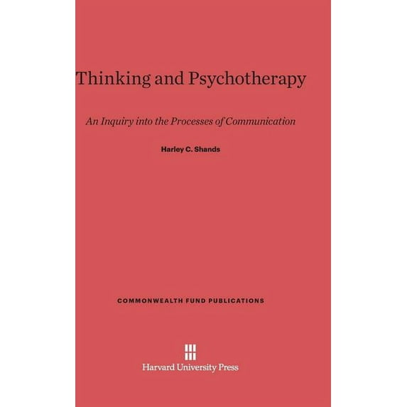 Commonwealth Fund Publications Thinking and Psychotherapy: An Inquiry Into the Processes of Communication, Book 116, (Hardcover)