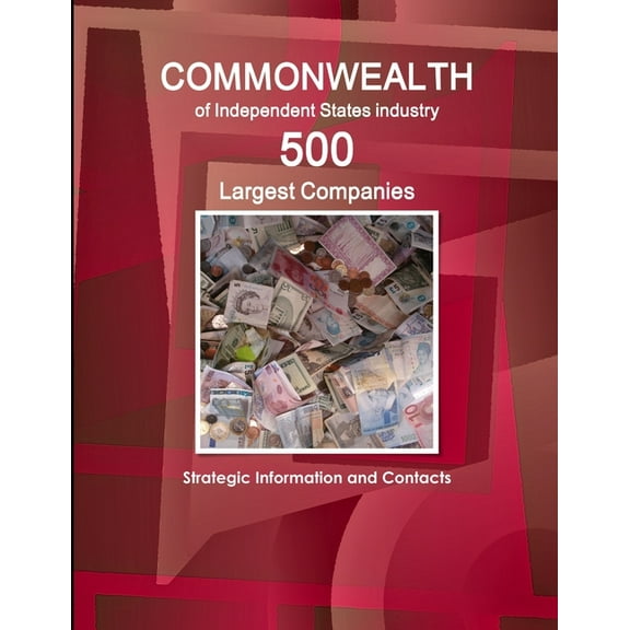 Commonwealth of Independent States industry: 500 Largest Companies - Strategic Information and Contacts (Paperback)