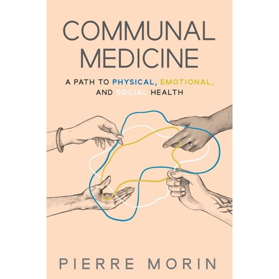 Communal Medicine: A Path to Physical, Emotional, and Social Health, (Paperback)