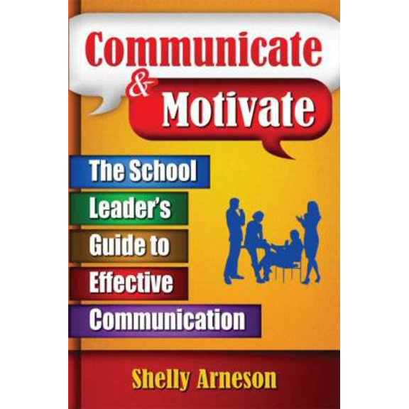 Pre-Owned Communicate and Motivate: The School Leader's Guide to Effective Communication (Paperback) 1596671793 9781596671799