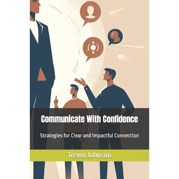 Communicate With Confidence: Strategies for Clear and Impactful Connection (Paperback)