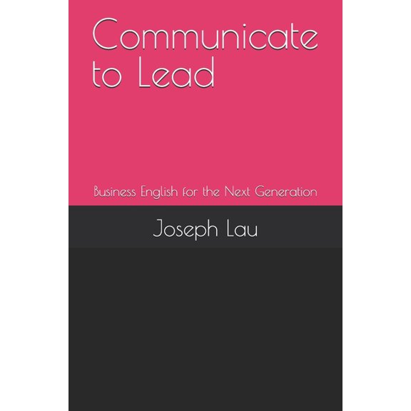 Communicate to Lead: Business English for the Next Generation, (Paperback)