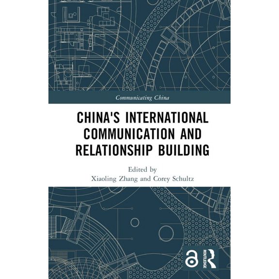 Communicating China China's International Communication and Relationship Building, (Hardcover)