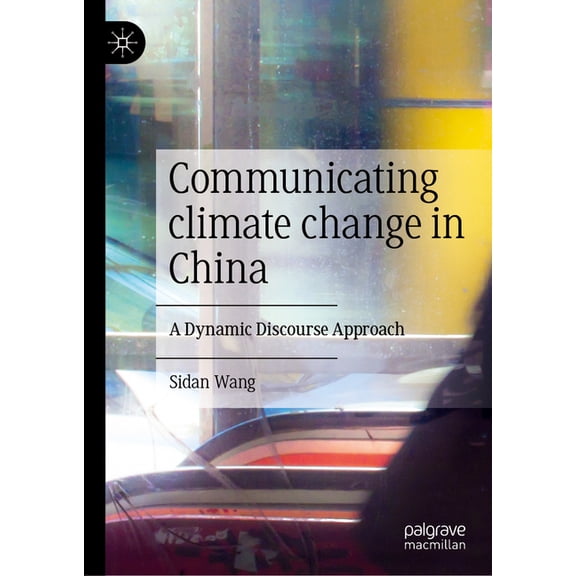 Communicating Climate Change in China: A Dynamic Discourse Approach, (Hardcover)