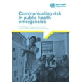 thumbnail image 1 of Communicating Risk in Public Health Emergencies: A Who Guideline for Emergency Risk Communication (Erc) Policy and Practice (Paperback), 1 of 1