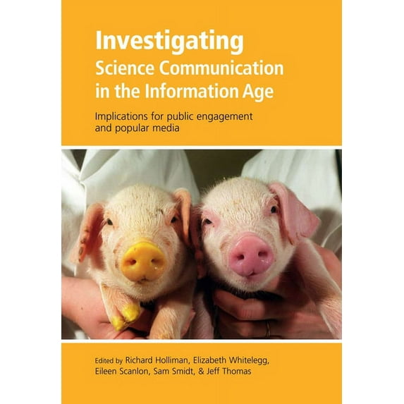 Communicating Science in the Information Investigating Science Communication in the Information Age: Implications for Public Engagement and Popular Media, Book 1, (Paperback)