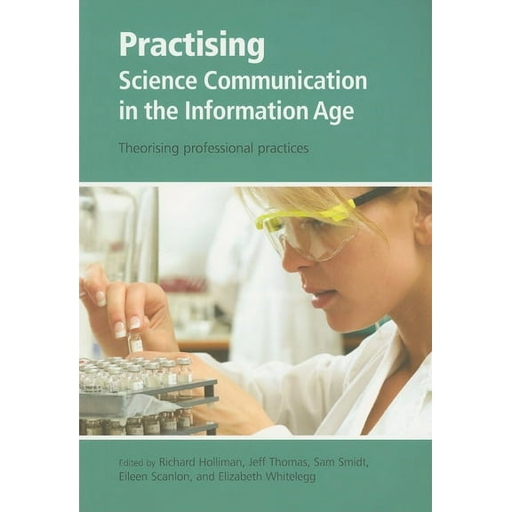 Communicating Science in the Information Practising Science Communication in the Information Age: Theorising Professional Practices, Book 2, (Paperback)