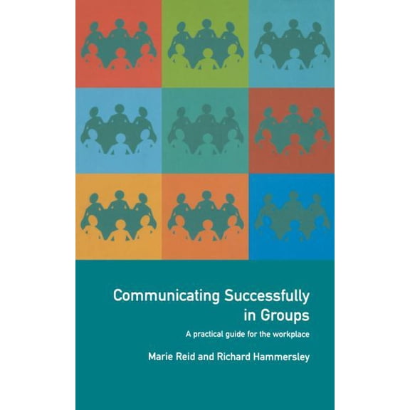 Communicating Successfully in Groups: A Practical Guide for the Workplace, (Paperback)